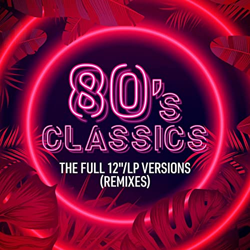 80's Classics The Full 12LP Versions (Remixes) 2021