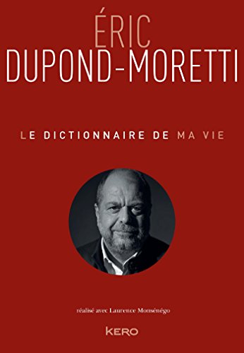 Éric Dupond-Moretti et Laurence Monsénégo - Le dictionnaire de ma vie (2018) .Epub