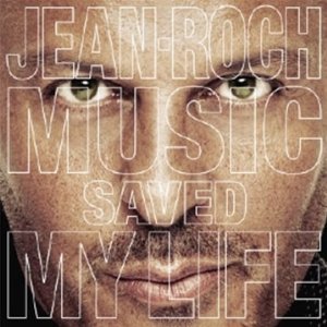Jean-Roch - Music Saved My Life - 2012