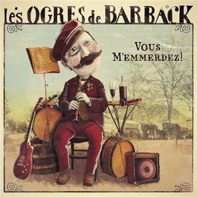 Les Ogres de Barback - Vous M'emmerdez! 2014