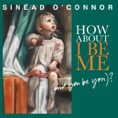 Sinead O'Connor - How About I Be Me 2012