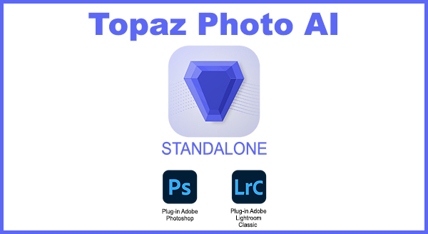 Topaz Photo AI v1.2.1 x64 Standalone et Plugin PS/LR